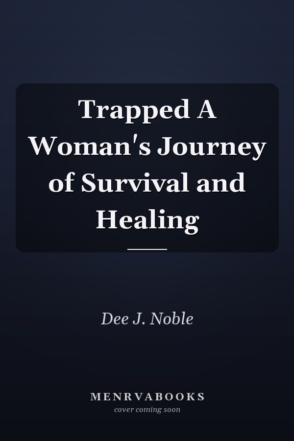 Trapped A Woman's Journey of Survival and Healing