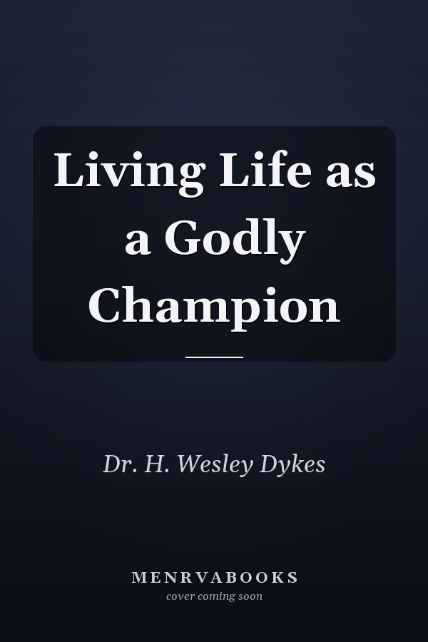 Living Life as a Godly Champion