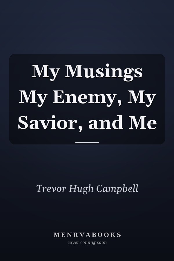 My Musings My Enemy, My Savior, and Me