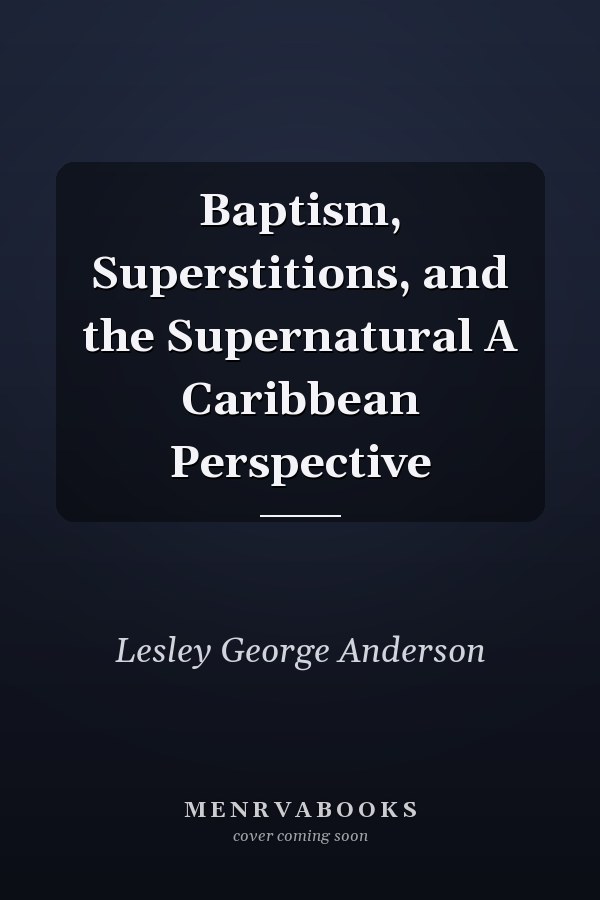 Baptism, Superstitions, and the Supernatural A Caribbean Perspective