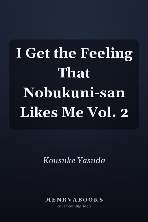 I Get the Feeling That Nobukuni-san Likes Me Vol. 2