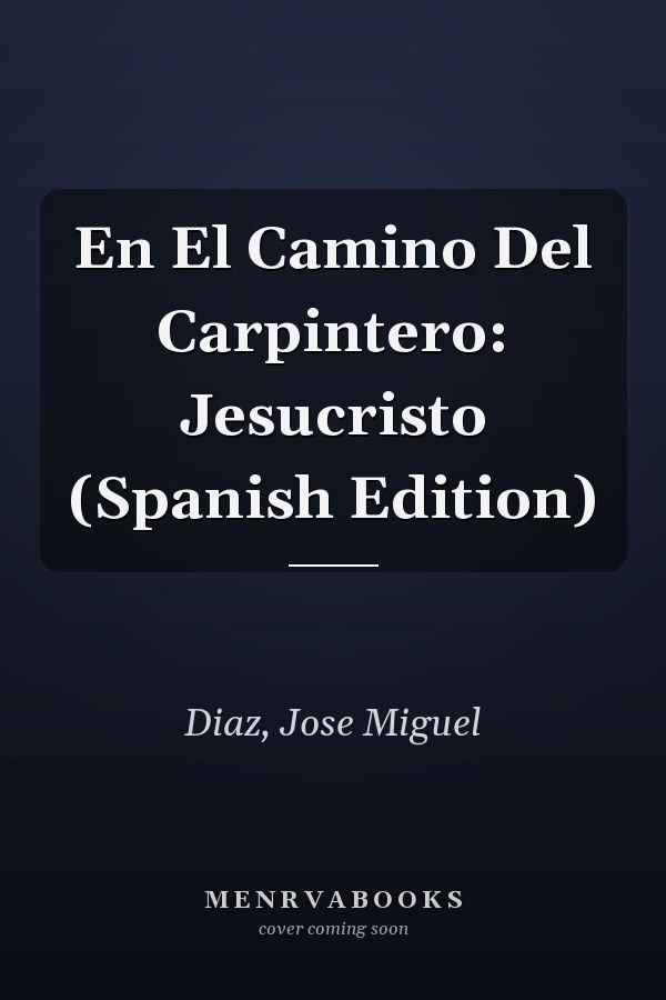 En El Camino Del Carpintero: Jesucristo (Spanish Edition)