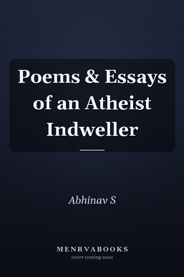 Poems & Essays of an Atheist Indweller