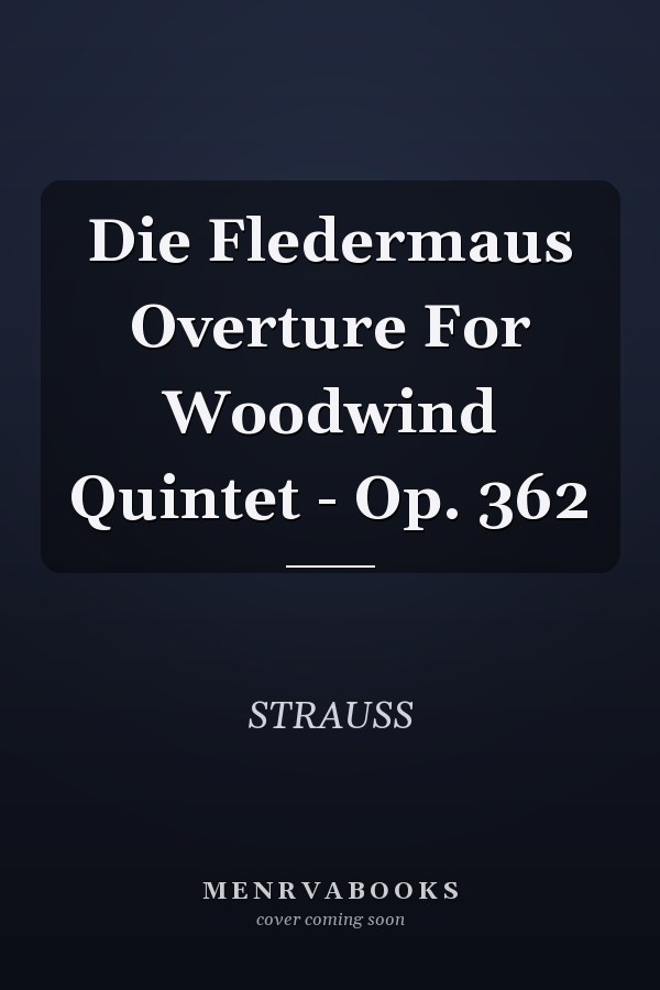 Die Fledermaus Overture For Woodwind Quintet - Op. 362