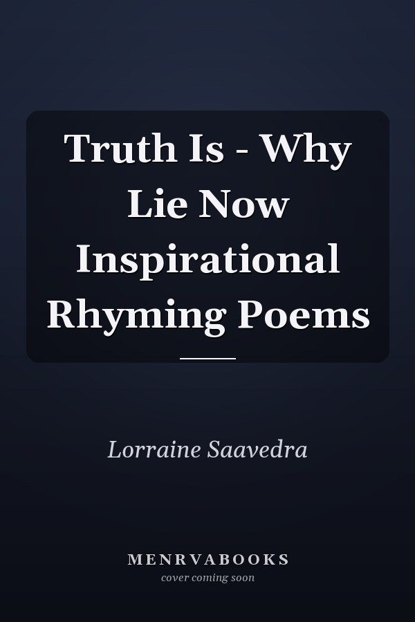 Truth Is - Why Lie Now Inspirational Rhyming Poems