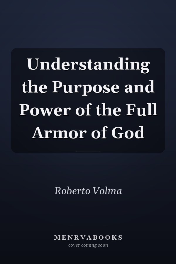 Understanding the Purpose and Power of the Full Armor of God