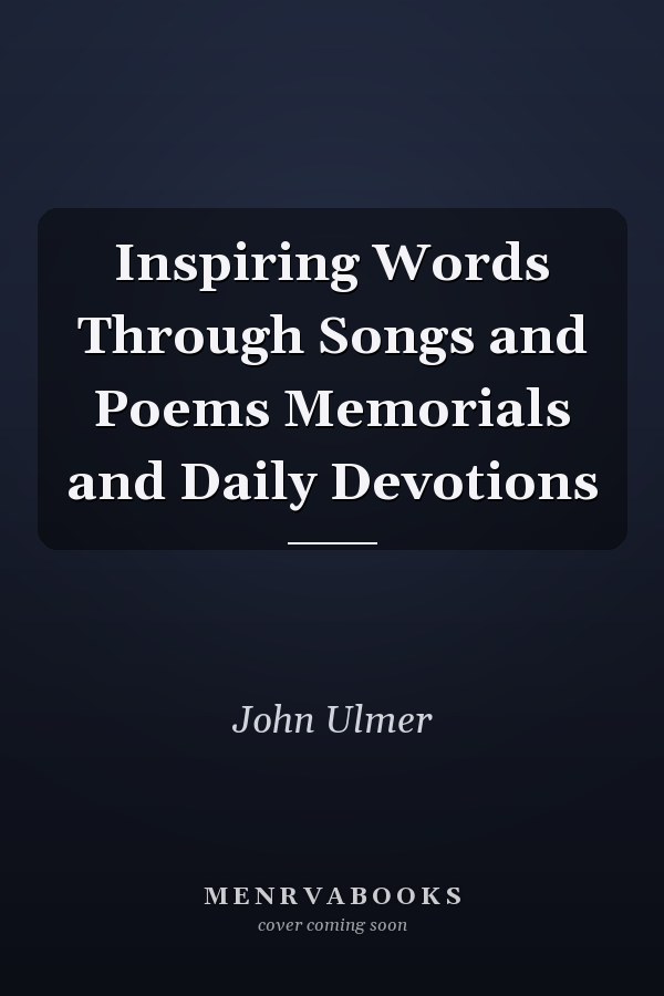 Inspiring Words Through Songs and Poems Memorials and Daily Devotions