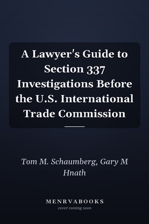 A Lawyer's Guide to Section 337 Investigations Before the U.S. International Trade Commission