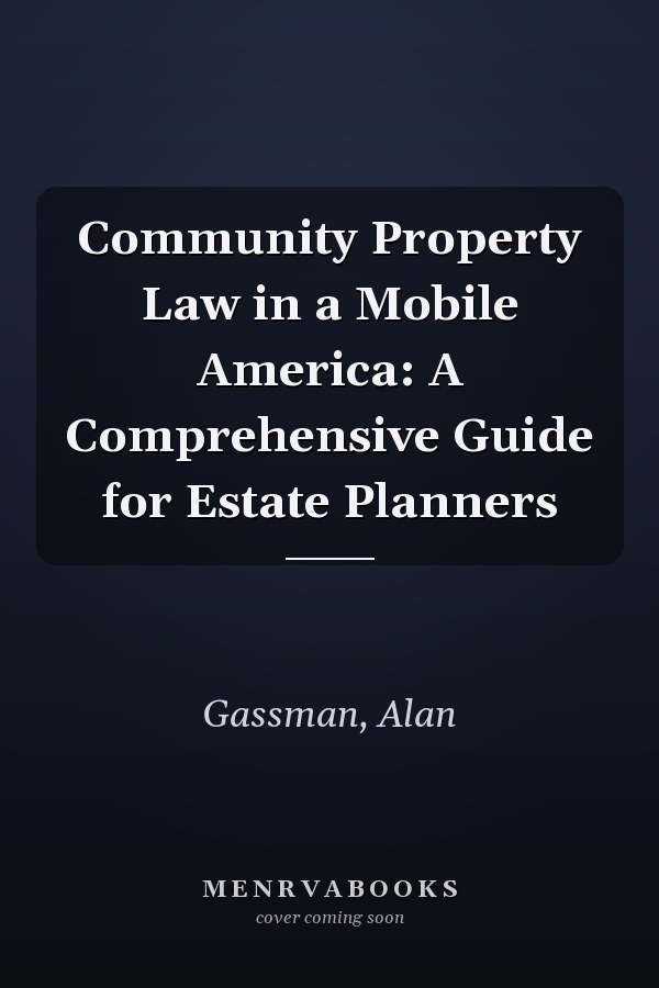 Community Property Law in a Mobile America: A Comprehensive Guide for Estate Planners