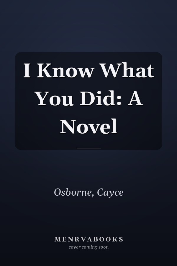 I Know What You Did: A Novel