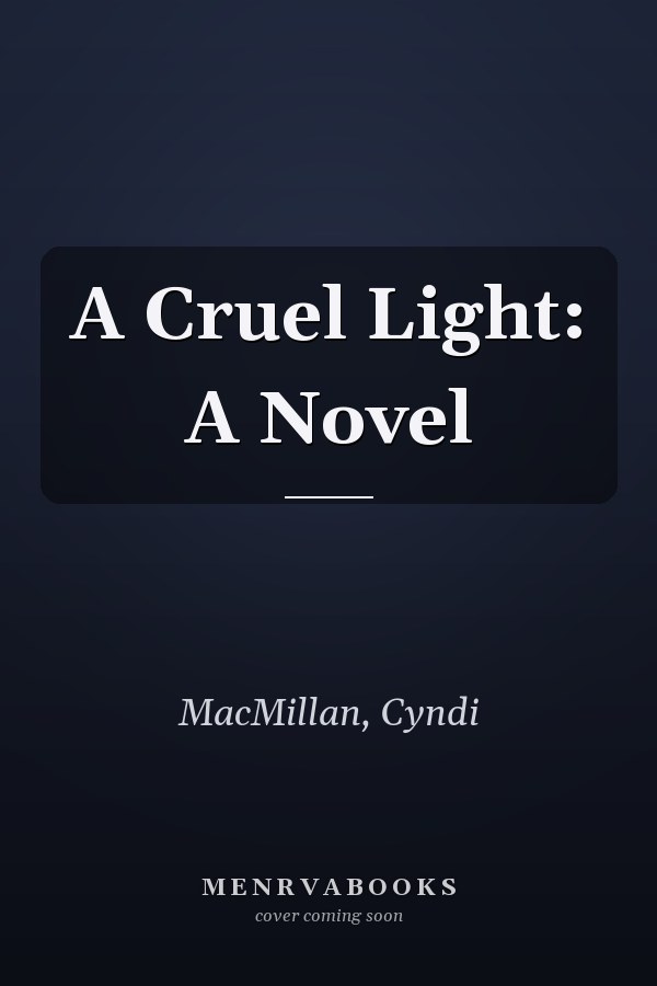 A Cruel Light: A Novel