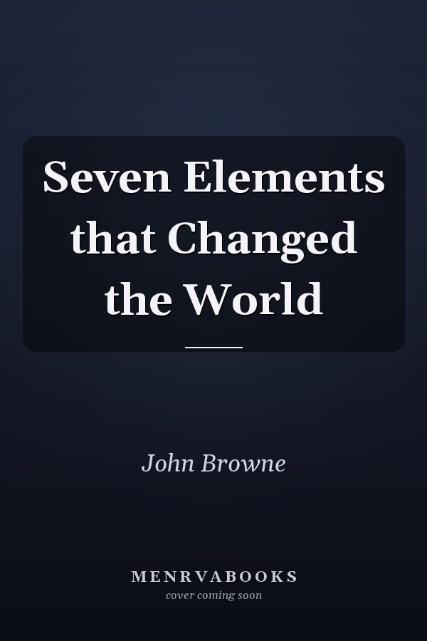 Seven Elements that Changed the World