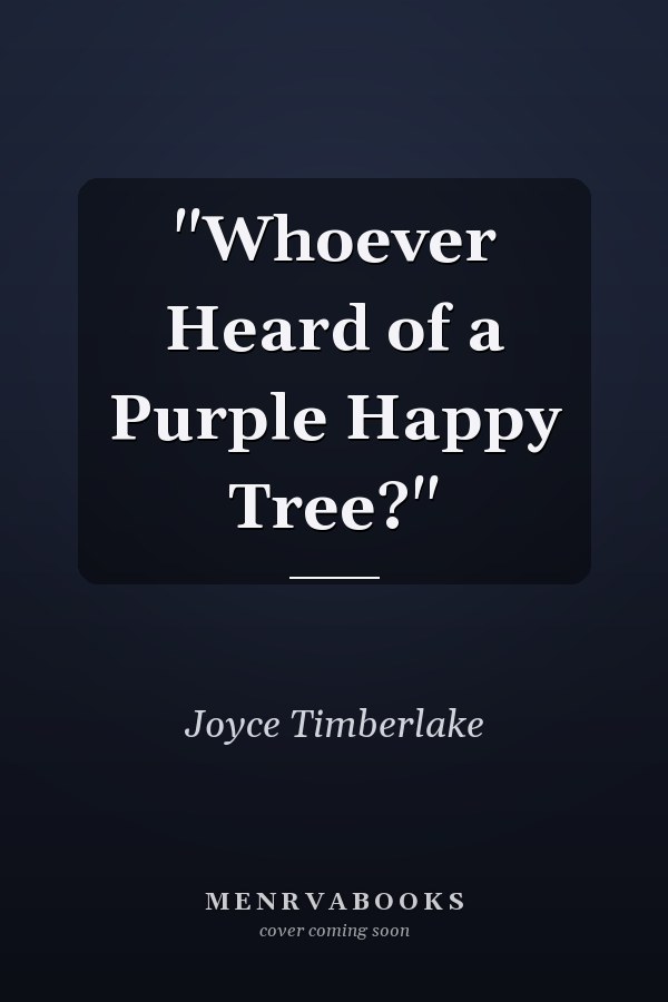 "Whoever Heard of a Purple Happy Tree?"
