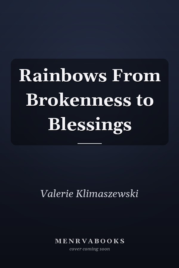 Rainbows From Brokenness to Blessings