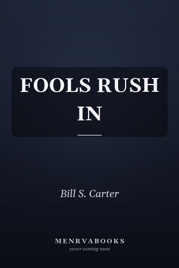 FOOLS RUSH IN