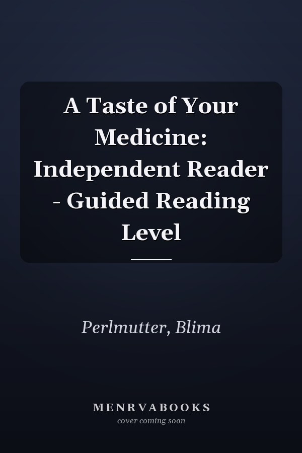 A Taste of Your Medicine: Independent Reader - Guided Reading Level