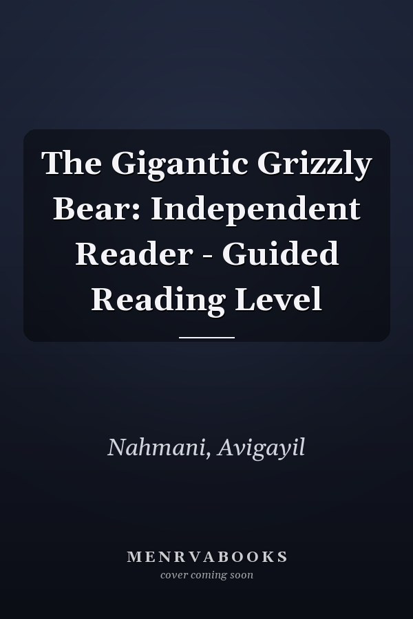 The Gigantic Grizzly Bear: Independent Reader - Guided Reading Level