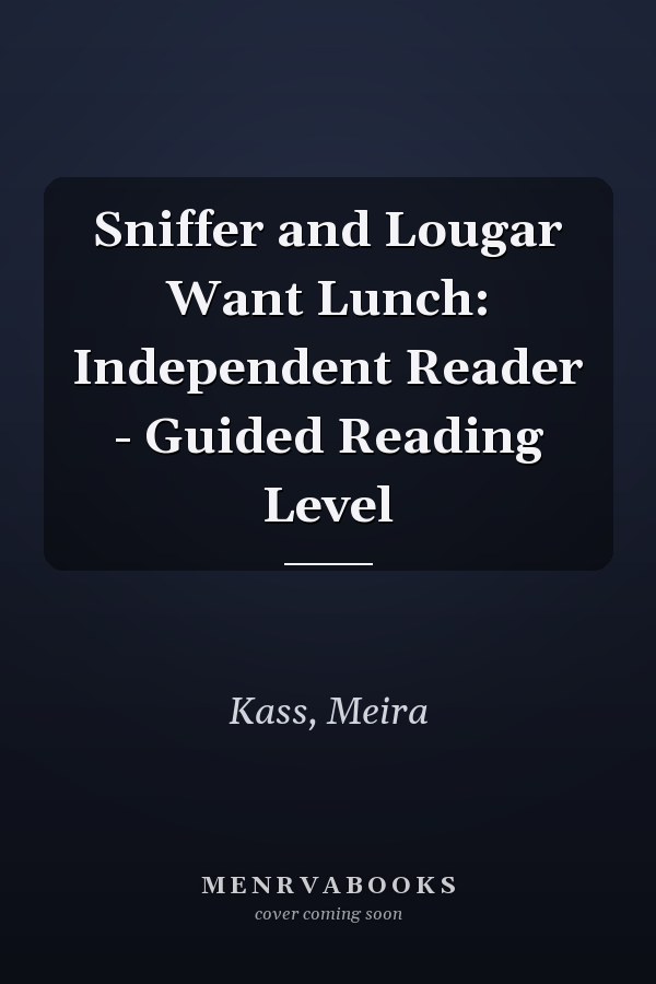 Sniffer and Lougar Want Lunch: Independent Reader - Guided Reading Level