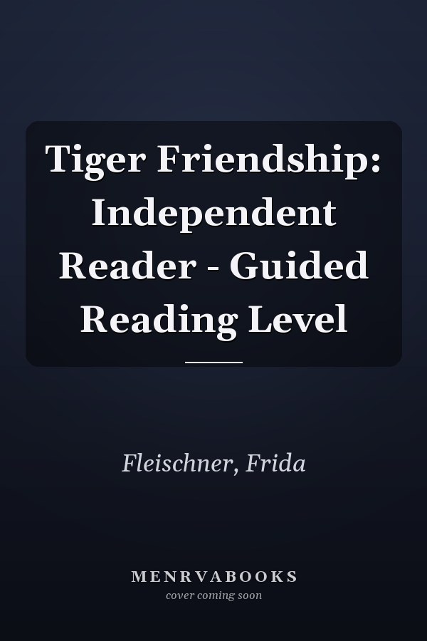 Tiger Friendship: Independent Reader - Guided Reading Level