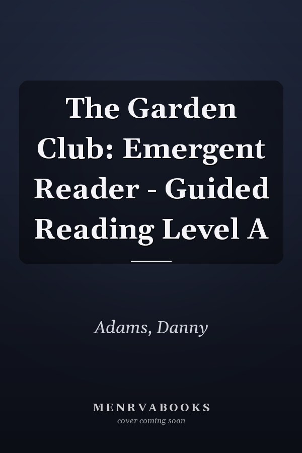 The Garden Club: Emergent Reader - Guided Reading Level A