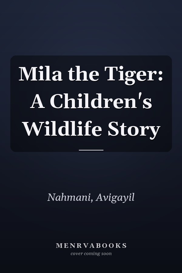 Mila the Tiger: A Children's Wildlife Story