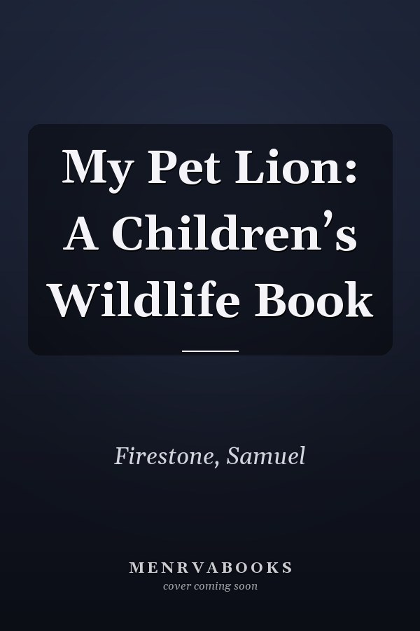 My Pet Lion: A Children’s Wildlife Book