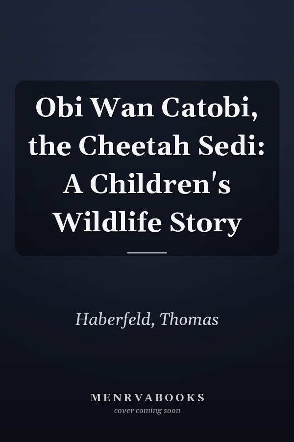 Obi Wan Catobi, the Cheetah Sedi: A Children's Wildlife Story