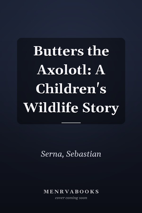 Butters the Axolotl: A Children's Wildlife Story