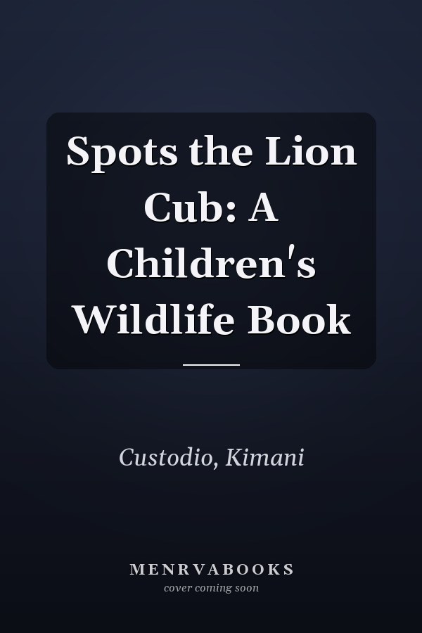 Spots the Lion Cub: A Children's Wildlife Book