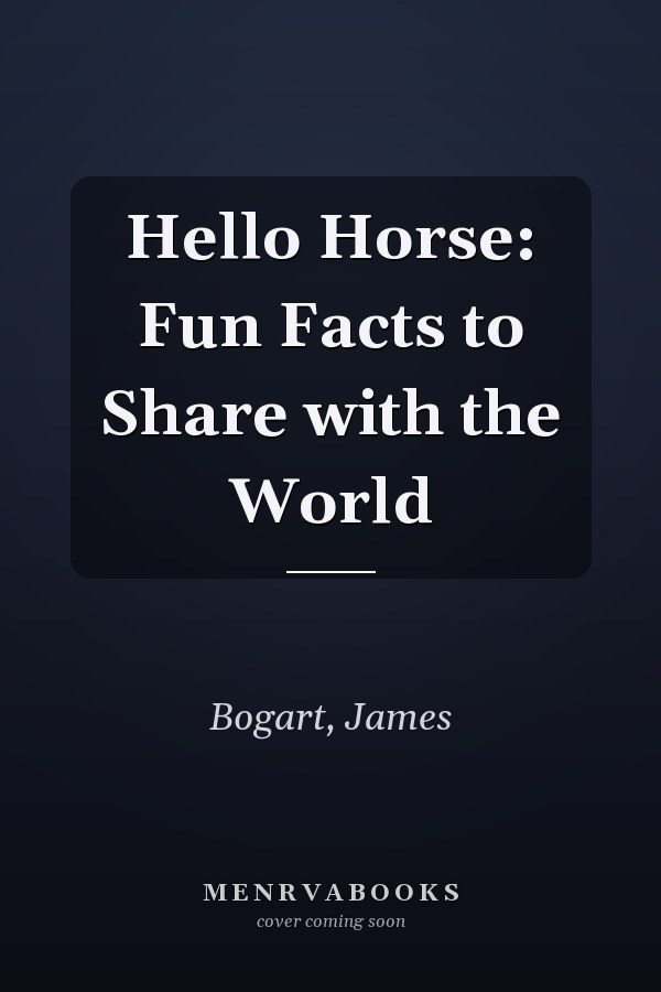 Hello Horse: Fun Facts to Share with the World