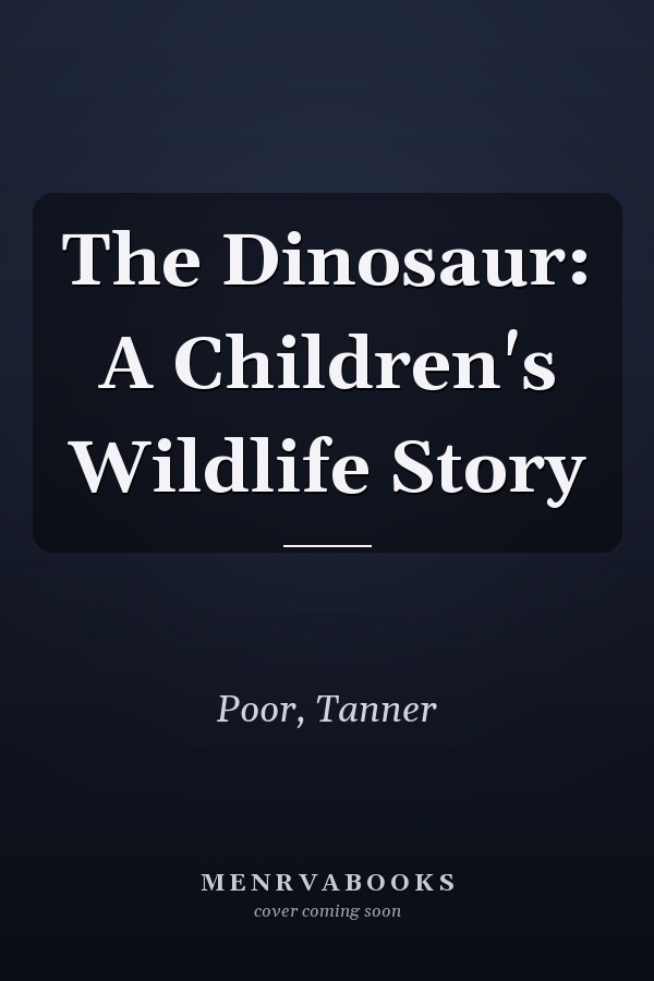 The Dinosaur: A Children's Wildlife Story