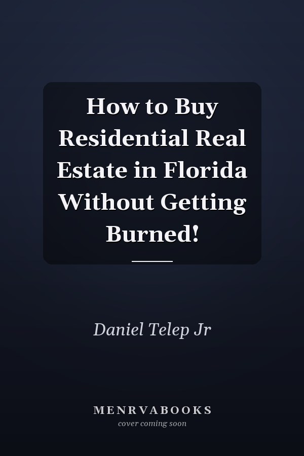 How to Buy Residential Real Estate in Florida Without Getting Burned!