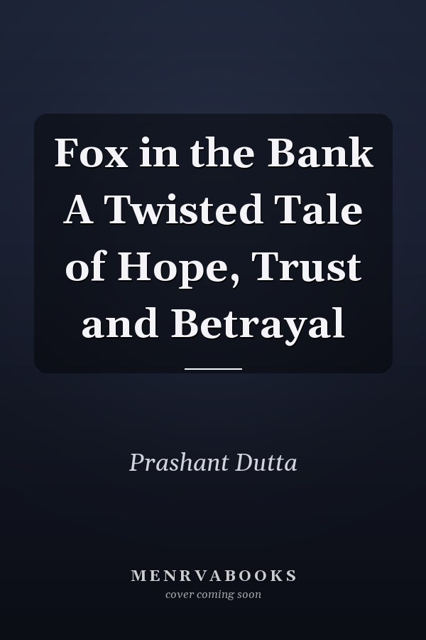 Fox in the Bank A Twisted Tale of Hope, Trust and Betrayal