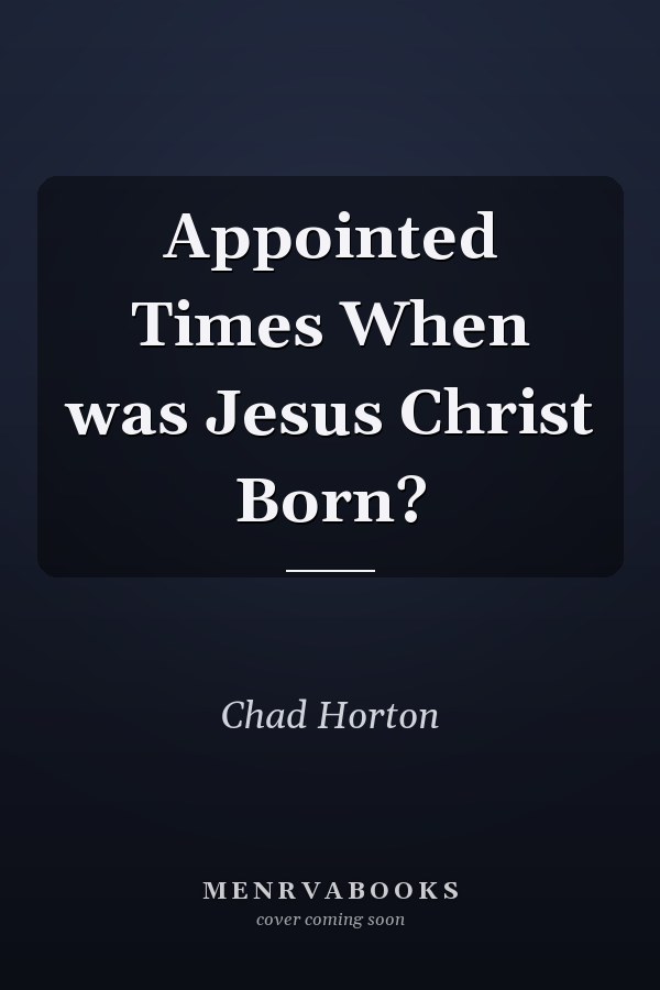 Appointed Times When was Jesus Christ Born?