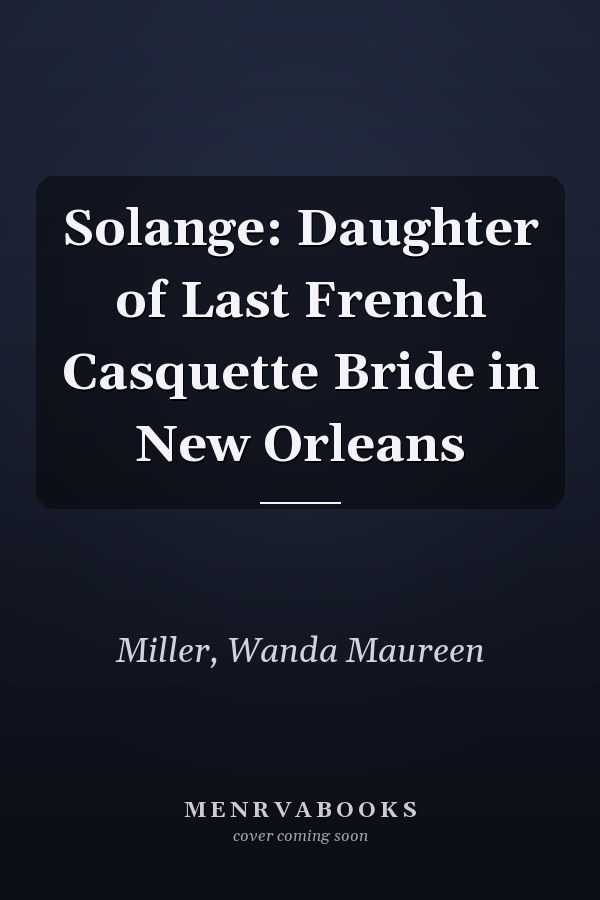 Solange: Daughter of Last French Casquette Bride in New Orleans