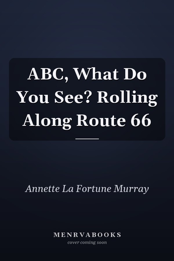 ABC, What Do You See? Rolling Along Route 66