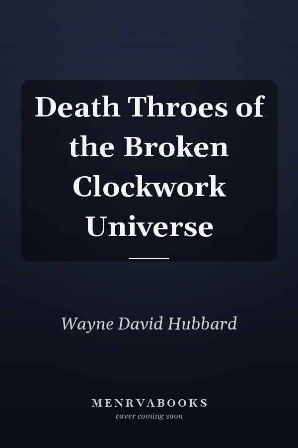 Death Throes of the Broken Clockwork Universe