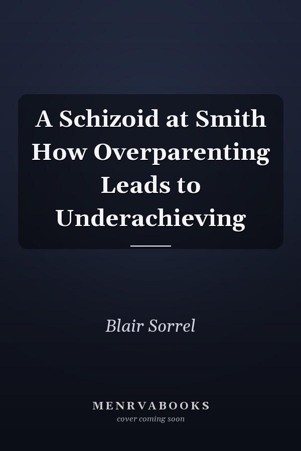 A Schizoid at Smith How Overparenting Leads to Underachieving