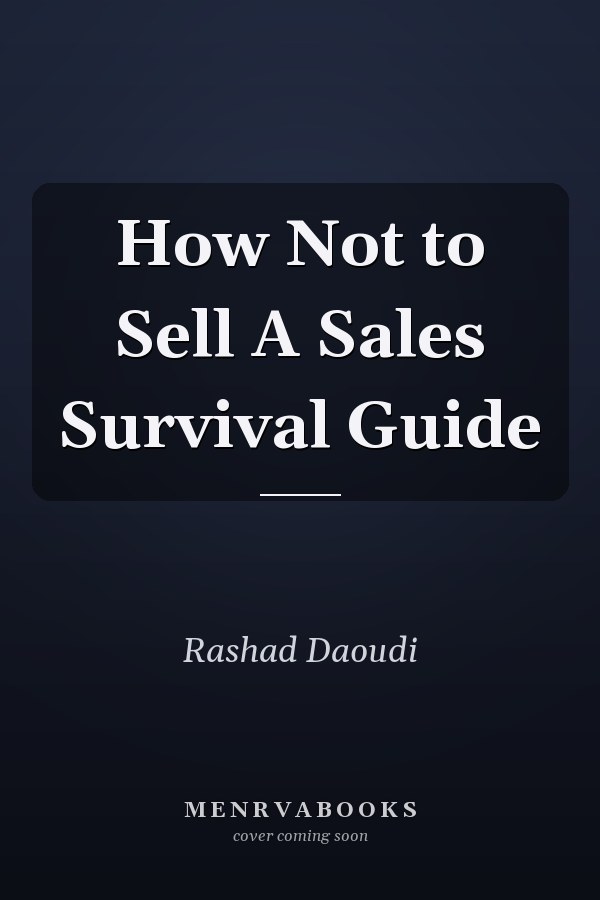 How Not to Sell A Sales Survival Guide