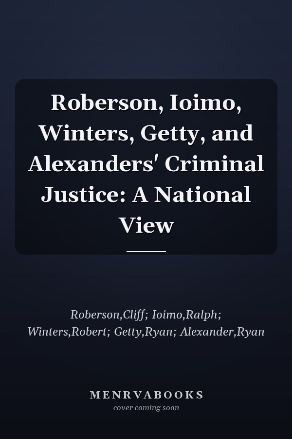 Roberson, Ioimo, Winters, Getty, and Alexanders' Criminal Justice: A National View