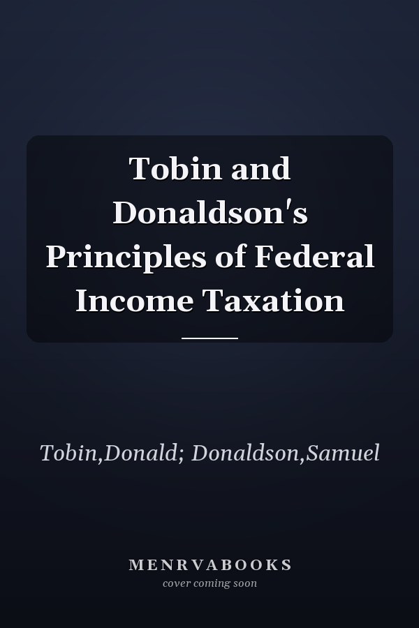 Tobin and Donaldson's Principles of Federal Income Taxation