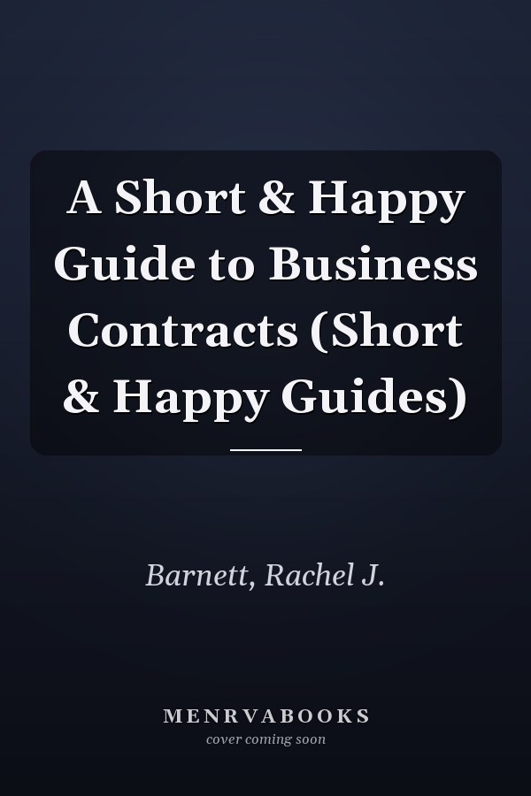 A Short & Happy Guide to Business Contracts (Short & Happy Guides)