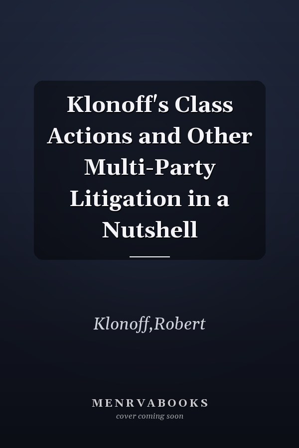 Klonoff's Class Actions and Other Multi-Party Litigation in a Nutshell