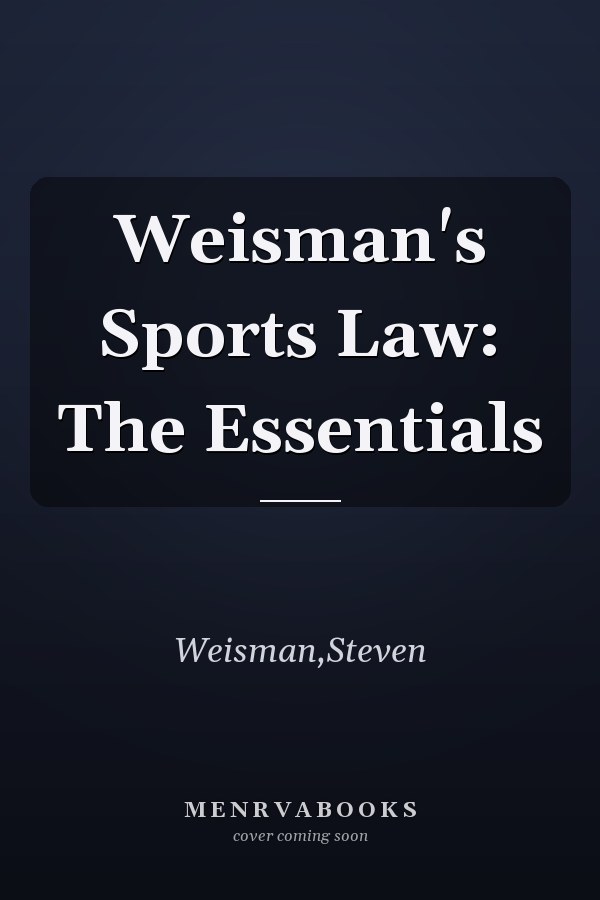 Weisman's Sports Law: The Essentials