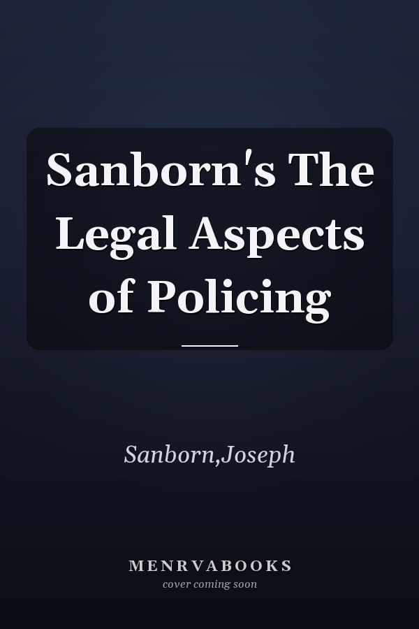 Sanborn's The Legal Aspects of Policing