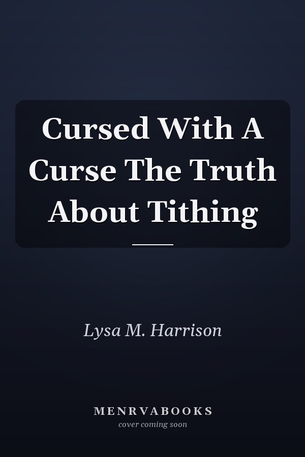 Cursed With A Curse The Truth About Tithing