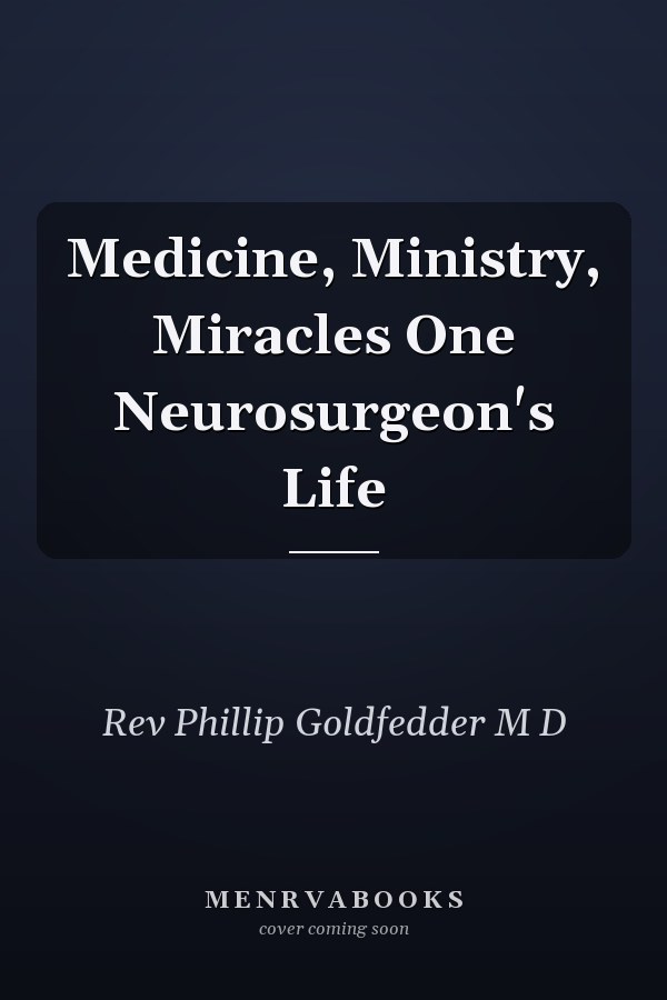 Medicine, Ministry, Miracles One Neurosurgeon's Life