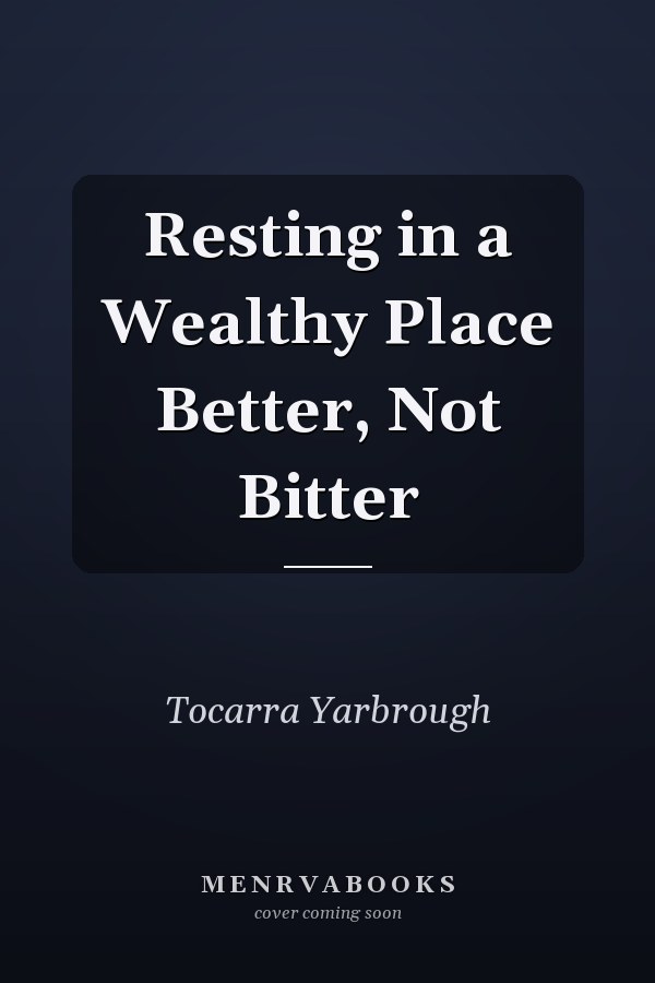 Resting in a Wealthy Place Better, Not Bitter
