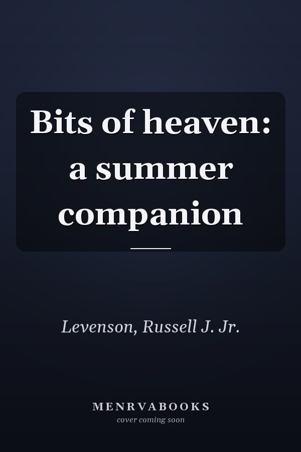 Bits of heaven: a summer companion