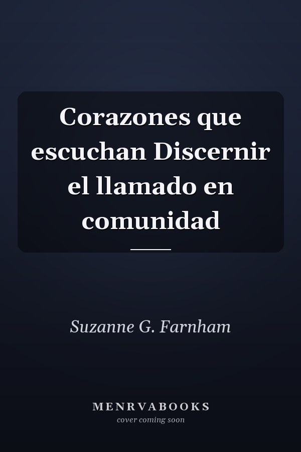 Corazones que escuchan Discernir el llamado en comunidad